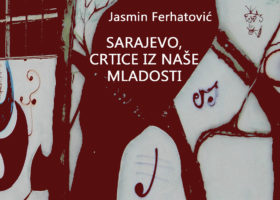 Jasmin Ferhatović – Sarajevo, crtice iz naše mladosti