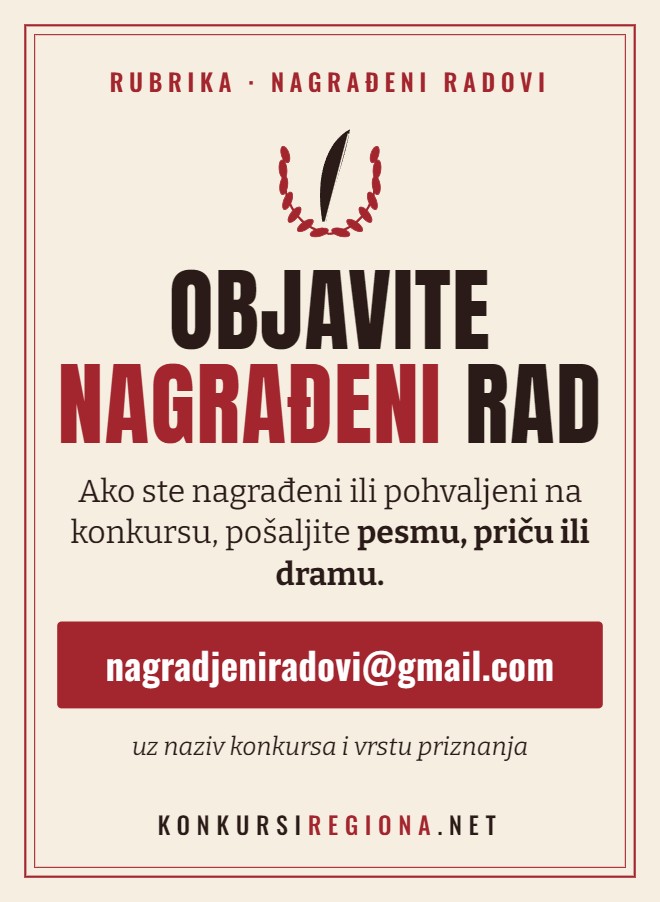 Objavite nagrađeni rad – ako ste nagrađeni ili pohvaljeni na konkursu, pošaljite pesmu, priču ili dramu na nagradjeniradovi@gmail.com